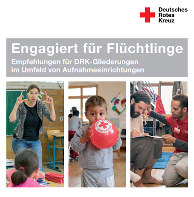 Engagiert für Flüchtlinge- Empfehlungen für DRK-Gliederungen im Umfeld von Aufnahmeeinrichtungen
