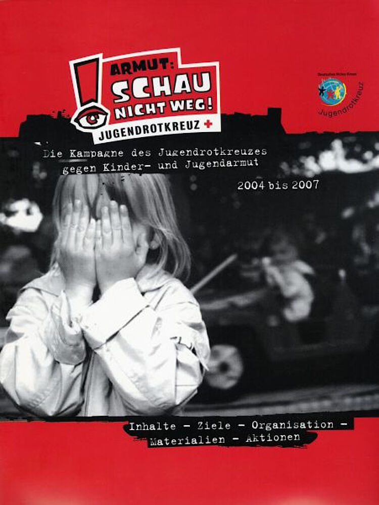 Titelblatt der Broschüre „Armut: Schau nicht weg“ im Zuge der Kampagne des Jugendrotkreuzes gegen Kinder- und Jugendarmut (DRK) Titelblatt der Broschüre „Armut: Schau nicht weg“ im Zuge der Kampagne des Jugendrotkreuzes gegen Kinder- und Jugendarmut (DRK)